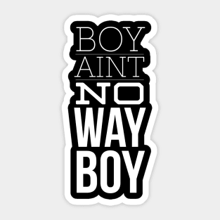 Boy Aint no way Sticker